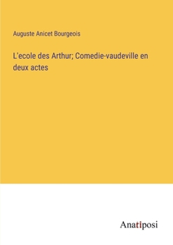 Paperback L'ecole des Arthur; Comedie-vaudeville en deux actes [French] Book