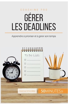 Paperback Gérer les deadlines: Apprendre à prioriser et à gérer son temps [French] Book