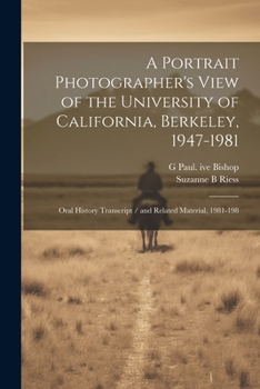 Paperback A Portrait Photographer's View of the University of California, Berkeley, 1947-1981: Oral History Transcript / and Related Material, 1981-198 Book