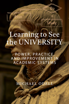 Paperback Learning to See the University: Power, Practice, and Improvement in Academic Systems Book