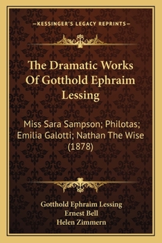 Paperback The Dramatic Works Of Gotthold Ephraim Lessing: Miss Sara Sampson; Philotas; Emilia Galotti; Nathan The Wise (1878) Book