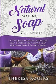 Paperback Natural Soap Making Cookbook: 150 Unique Soap Making Recipes Book