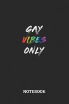 GAY VIBES ONLY Notebook: 6x9 inches - 110 blank numbered pages • Greatest LGBTQ Rainbow Journal • Gift, Present Idea