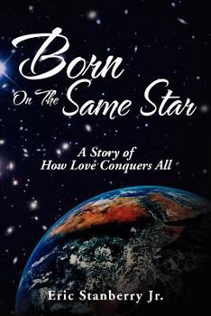 Paperback Born on the Same Star: A Story of How Love Conquers All Book