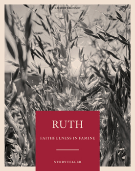 Paperback Ruth - Storyteller - Bible Study Book - Original: Faithfulness in Famine Book