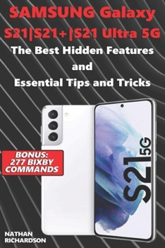 Paperback Samsung Galaxy S21-S21+-S21 Ultra 5G - The Best Hidden Features and Essential Tips and Tricks (Bonus: 277 Bixby Commands) Book