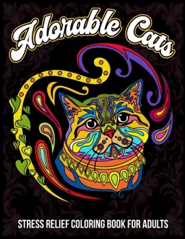 Paperback Adorable Cats, Stress Relief Coloring Book For Adults: CUTE AND ADORABLE, A TREASURE FOR CAT LOVERS KITTENS COLORING PAGES Playful Cat and Kitten Desi Book