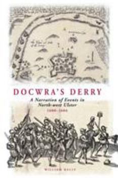 Paperback Docwra's Derry: A Narration of Events in North-West Ulster 1600-1604 Book