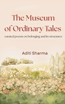 The Museum Of Ordinary Tales curated poems on belonging and its structures