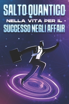 Paperback Salto quantico nella vita per il successo negli affari [Italian] Book