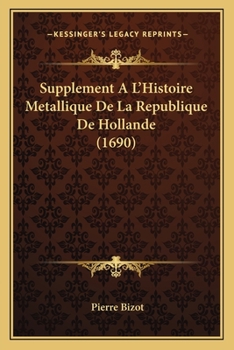 Paperback Supplement A L'Histoire Metallique De La Republique De Hollande (1690) [French] Book