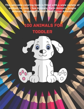 Paperback 100 Animals for Toddler - This adorable coloring book is filled with a wide variety of animals to color: Sea Animals, Farm Animals, Jungle Animals, Wo Book