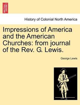 Paperback Impressions of America and the American Churches: From Journal of the REV. G. Lewis. Book