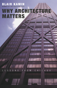 Hardcover Why Architecture Matters: Lessons from Chicago Book