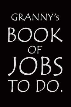 Granny's Book of Jobs To Do: Notebook composition journal - Ideal Gift for Mother's Day/ Birthday/ Christmas/ Anniversary - Lined Paper 6" x 9"
