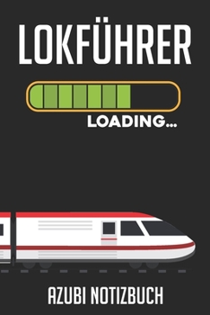 Lokführer Loading… Azubi Notizbuch: 120 Seiten Kariert im Format A5 (6x9 Zoll) mit Soft Cover Glänzend. (German Edition)