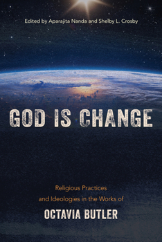Hardcover God is Change: Religious Practices and Ideologies in the Works of Octavia Butler Book