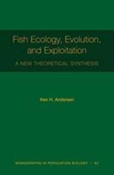 Hardcover Fish Ecology, Evolution, and Exploitation: A New Theoretical Synthesis Book