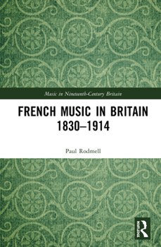 Hardcover French Music in Britain 1830-1914 Book