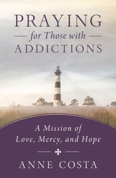 Paperback Praying for Those with Addictions: A Mission of Love, Mercy, and Hope Book