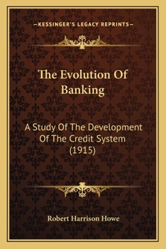 Paperback The Evolution Of Banking: A Study Of The Development Of The Credit System (1915) Book