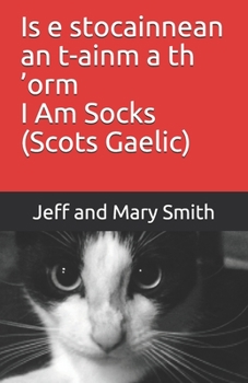 Is e stocainnean an t-ainm a th ’orm          I Am Socks (Scots Gaelic) (Scots Gaelic Edition)