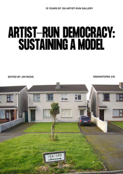 Paperback Artist-Run Democracy: Sustaining a Model: 15 Years of 126 Gallery Book