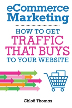 Paperback eCommerce Marketing: How to Get Traffic That BUYS to your Website Book