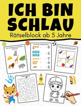 Ich bin schlau - Rätselblock ab 5 Jahre: Rätselspaß für Kinder: 50 Aufgaben - Sudoku, Labyrinth, logisches Denken und Ausmalbilder (German Edition)
