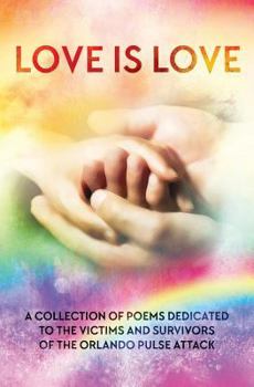 Paperback LOVE IS LOVE Poetry Anthology: In aid of Orlando's Pulse victims and survivors Book
