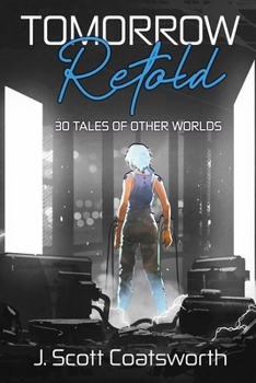 Tomorrow Retold: 30 Tales of Other Worlds