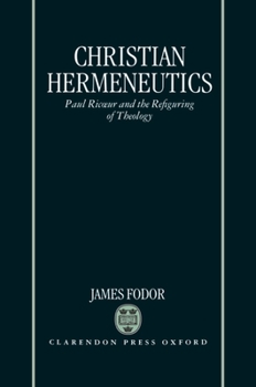 Hardcover Christian Hermeneutics: Paul Ricoeur and the Refiguring of Theology Book