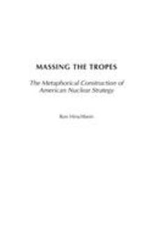 Hardcover Massing the Tropes: The Metaphorical Construction of American Nuclear Strategy Book