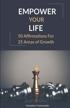 Paperback Empower Your LIfe: 50 Affirmations for 25 Areas of Growth Book