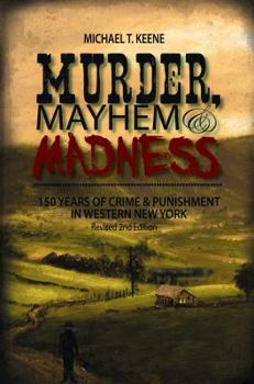 Paperback Murder, Mayhem & Madness: 150 Years of Crime and Punishment in Western New York Book