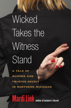 Paperback Wicked Takes the Witness Stand: A Tale of Murder and Twisted Deceit in Northern Michigan Book