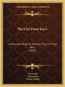 Paperback The Girl From Kay's: A New And Original Musical Play, In Three Acts (1903) Book