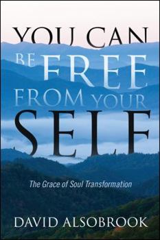 Paperback You Can Be Free from Your Self: The Grace of Soul Transformation Book