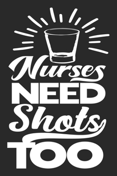 Paperback Nurse Need Shots Too: nurse journal notebook, nurse journal planner, best nurse ever journal, nurses self care journal, nurse entrepreneur j Book