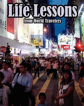 Paperback Life Lessons From World Travelers: A "mental toughness" training guide for leaders who want to change their world Book