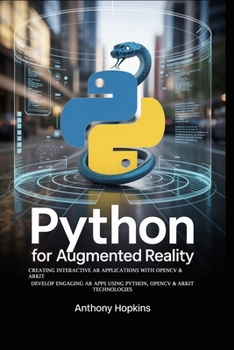 Paperback Python for Augmented Reality: Creating Interactive AR Applications with OpenCV and ARKit: Develop Engaging AR Apps Using Python, OpenCV, and ARKit Tec Book