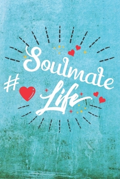 Soulmate Life: Best Gift Ideas Life Quotes Blank Line Notebook and Diary to Write. Best Gift for Everyone, Pages of Lined & Blank Paper