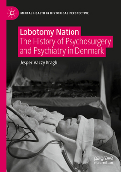 Lobotomy Nation: The History of Psychosurgery and Psychiatry in Denmark