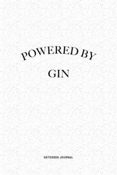 Powered By Gin: A 6x9 Inch Journal Notebook Diary With A Bold Text Font Slogan On A Matte Cover and 120 Blank Lined Pages Makes A Great Alternative To A Card