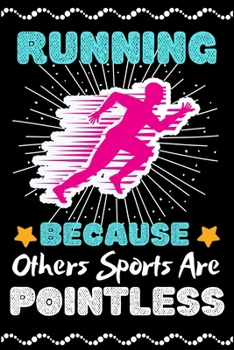 Running Because Others Sports Are Pointless: A Super Cute Running notebook journal or dairy | Running lovers gift for girls/boys | Running lovers ... 9").Christmas/Thanksgiving/Birthday Gifts.