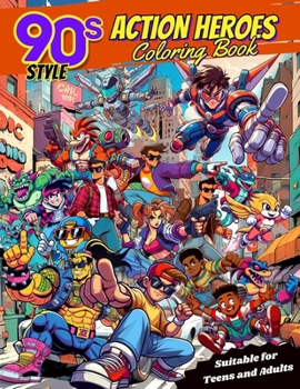 90's Style Cartoon Action Heroes Coloring Book: A tribute to those iconic characters from the animated series of a golden decade