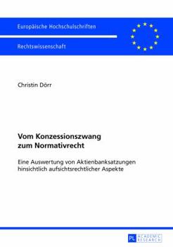 Paperback Vom Konzessionszwang zum Normativrecht: Eine Auswertung von Aktienbanksatzungen hinsichtlich aufsichtsrechtlicher Aspekte [German] Book