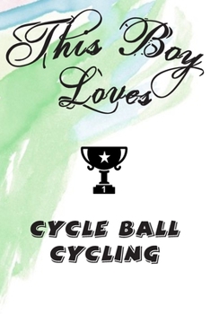 Paperback This Boy Loves CYCLE BALL CYCLING Notebook: Simple Notebook, Awesome Gift For Boys, Decorative Journal for CYCLE BALL CYCLING Lover: Notebook /Journal Book