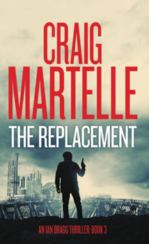 The Replacement - Book #3 of the Ian Bragg Thriller