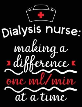 Paperback Dialysis Nurse Making a difference: One ml/min at a time Blank Lined Ruled journal notebook perfect for nurse gift 8.5x11 110 Pages Book